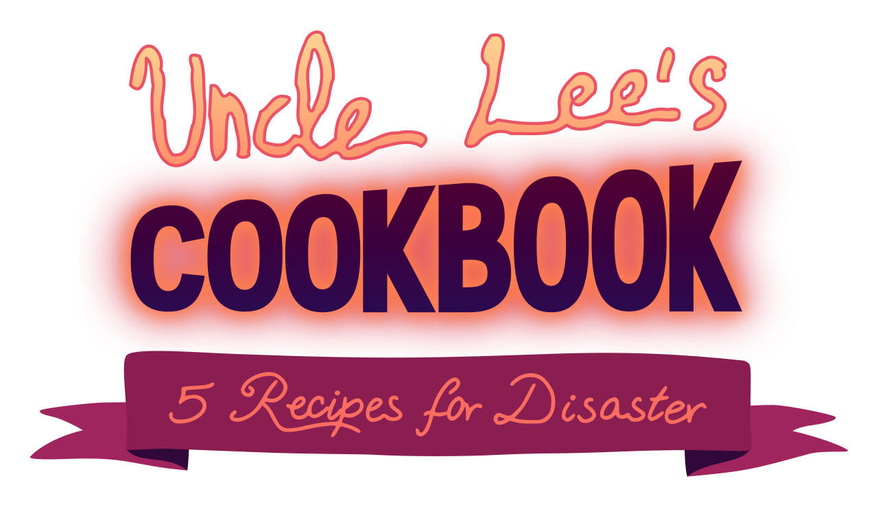 Uncle Lee's Cookbook: Five Recipes for disaster